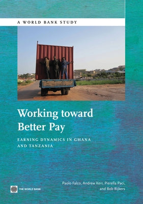 Working Toward Better Pay: Earnings Dynamics in Ghana and Tanzania by Falco, Paolo