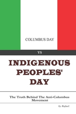 Columbus Day vs Indigenous Peoples' Day: The Truth Behind the Anti-Columbus Movement by , Rafael