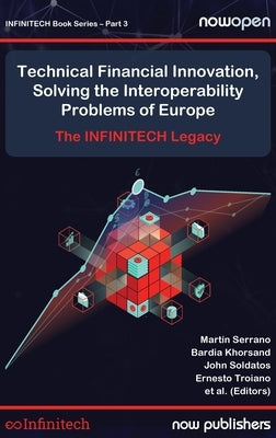 Technical Financial Innovation, Solving the Interoperability Problems of Europe: The INFINITECH Legacy by Serrano Orozco, Martin