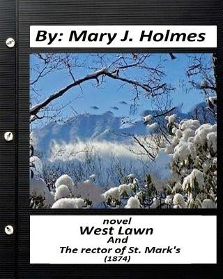 West Lawn, and The Rector of St. Mark's (1874) NOVEL by Mary J.Holmes by Holmes, Mary J.