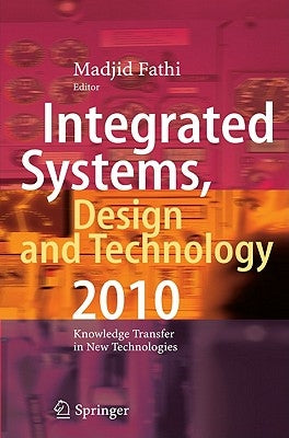 Integrated Systems, Design and Technology 2010: Knowledge Transfer in New Technologies by Fathi, Madjid