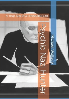 Psychic Nazi Hunter: A True Tale of an Incredible Life by Wood-Thomas, Cyrus