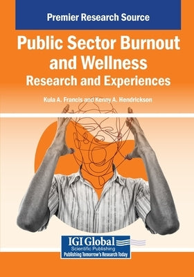 Public Sector Burnout and Wellness: Research and Experiences by Francis, Kula A.