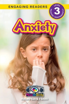 Anxiety: Understand Your Mind and Body (Engaging Readers, Level 3) by Sun, Melody
