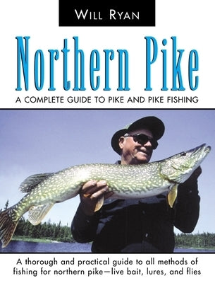 Northern Pike: A Complete Guide to Pike and Pike Fishing by Ryan, Will