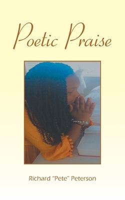 Poetic Praise by Peterson, Richard Pete