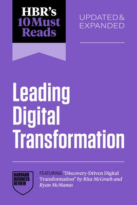 Hbr's 10 Must Reads on Leading Digital Transformation, Updated and Expanded (Featuring Discovery-Driven Digital Transformation by Rita McGrath and Rya by Review, Harvard Business