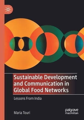 Sustainable Development and Communication in Global Food Networks: Lessons from India by Touri, Maria