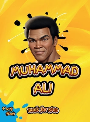 Muhammad Ali Book for Kids: The biography of the greatest boxer Mohammad Ali for curious children, colored pages. by Books, Verity