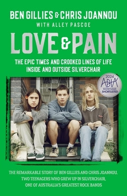 Love & Pain: The Epic Times and Crooked Lines of Life Inside and Outside Silverchair by Joannou, Chris