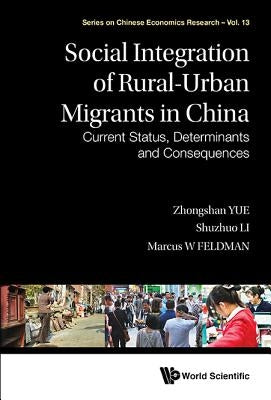 Social Integration of Rural-Urban Migrants in China: Current Status, Determinants and Consequences by Yue, Zhongshan