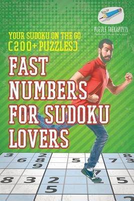 Fast Numbers for Sudoku Lovers Your Sudoku On The Go (200+ Puzzles) by Puzzle Therapist