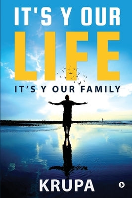 It's Y Our Life It's Y Our Family by Krupa