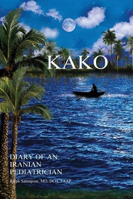 Kako: Diary of an Iranian Pediatrician by Salimpour, D. C. H. F. a. a. P.