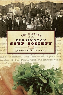 The History of the Kensington Soup Society by Milano, Kenneth W.