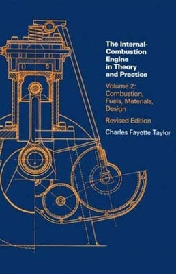 Internal Combustion Engine in Theory and Practice, Second Edition, Revised, Volume 2: Combustion, Fuels, Materials, Design by Taylor, Charles Fayette