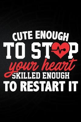 Cute Enough to Stop Your Heart Skilled Enough to Restart It by Watts, Erik
