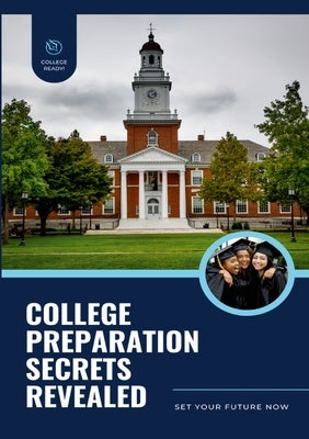 College Preparation Secrets Revealed: Set Your Future Now by Steele, Virginia