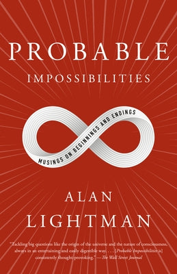 Probable Impossibilities: Musings on Beginnings and Endings by Lightman, Alan