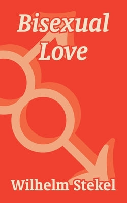Bisexual Love by Stekel, Wilhelm