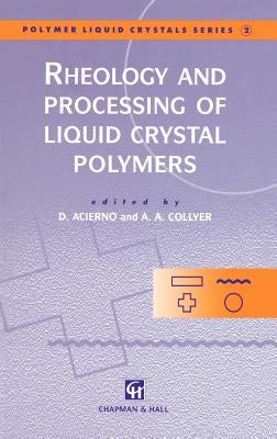 Rheology and Processing of Liquid Crystal Polymers by Acierno, Domenico