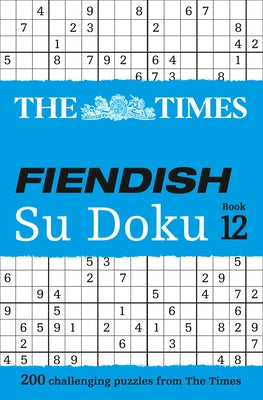 The Times Fiendish Su Doku Book 12: 200 Challenging Su Doku Puzzles by The Times Mind Games