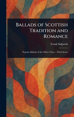 Ballads of Scottish Tradition and Romance by Sidgwick, Frank