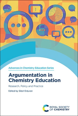 Argumentation in Chemistry Education: Research, Policy and Practice by Erduran, Sibel