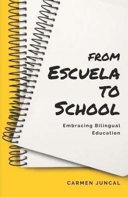 From Escuela to School: Embracing bilingual education by Juncal, Carmen
