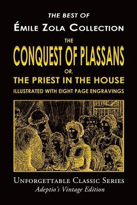 Émile Zola Collection - The Conquest of Plassans; or, The Priest in the House by Zola, Émile