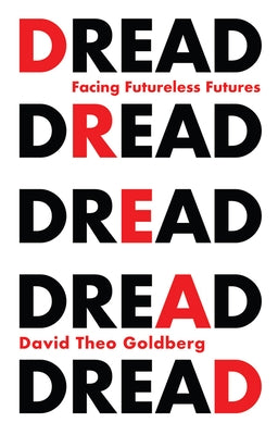 Dread: Facing Futureless Futures by Goldberg, David Theo