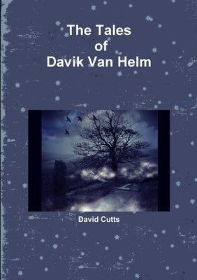 The Tales of Davik Van Helm by Cutts, David