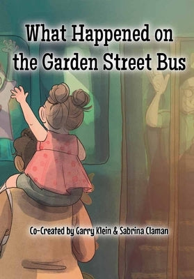 What Happened on the Garden Street Bus by Klein, Garry