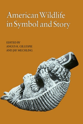 American Wildlife in Symbol and Story by Gillespie, Angus K.