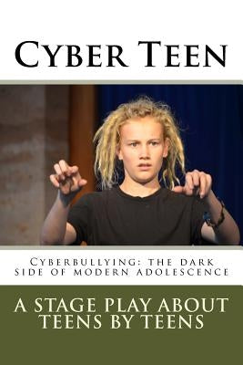 Cyber Teen: Cyberbullying: The dark side of modern adolescence by Project, The Cyber Bullying