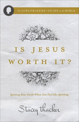Is Jesus Worth It?: Igniting Your Faith When You Feel Like Quitting by Thacker, Stacey