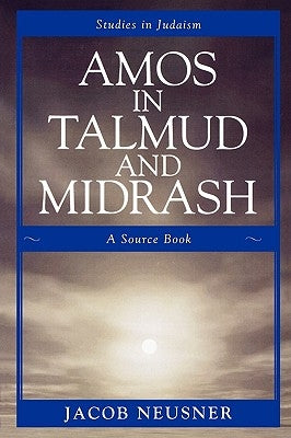 Amos in Talmud and Midrash: A Source Book by Neusner, Jacob
