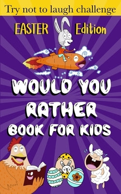 Would You Rather Book for Kids - Easter Edition -: Easter Basket Stuffer for kids ( boys and girls) by Press, Cutesaurus
