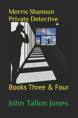 Morris Shannon Private Detective: Books Three & Four by Tallon Jones, John