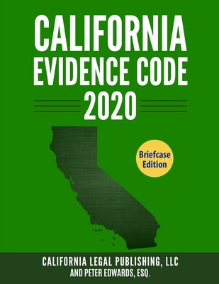 California Evidence Code 2020: Complete Rules as Revised through January 1, 2020 by Edwards Esq, Peter