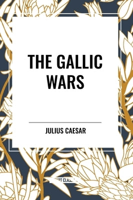 The Gallic Wars by Caesar, Julius