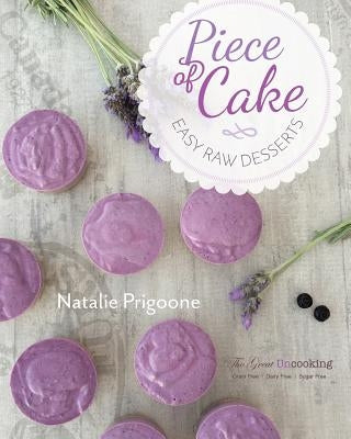 A Piece of Cake: Easy Raw Desserts by Prigoone, Natalie M.