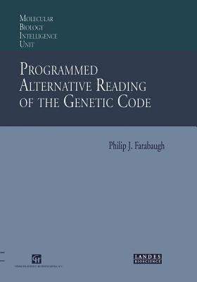 Programmed Alternative Reading of the Genetic Code: Molecular Biology Intelligence Unit by Farabaugh, Philip J.