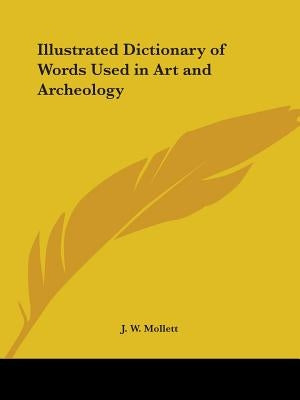 Illustrated Dictionary of Words Used in Art and Archeology by Mollett, J. W.