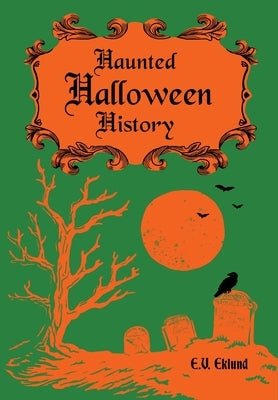 Haunted Halloween History by Eklund, E. V.
