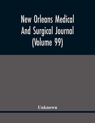 New Orleans Medical And Surgical Journal (Volume 99) by Unknown