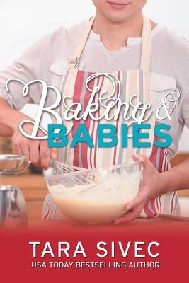 Baking and Babies (Chocoholics #3) by Sivec, Tara