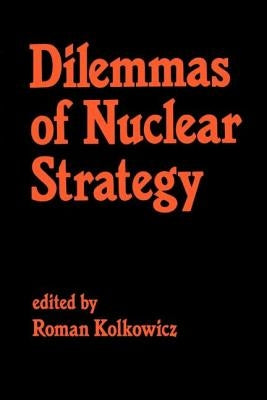Dilemmas of Nuclear Strategy by Kolkowicz, Roman