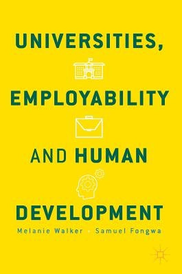 Universities, Employability and Human Development by Walker, Melanie