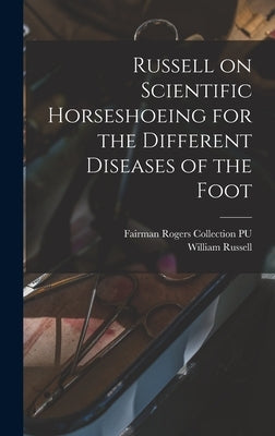 Russell on Scientific Horseshoeing for the Different Diseases of the Foot by Pu, Fairman Rogers Collection